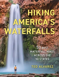 Hiking America's Waterfalls: 50 Best Waterfall Hikes Across the States