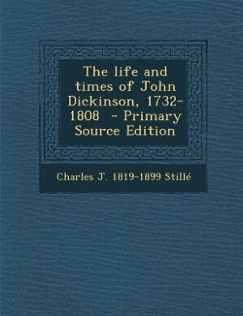 The life and times of John Dickinson, 1732-1808 - Primary Source Edition