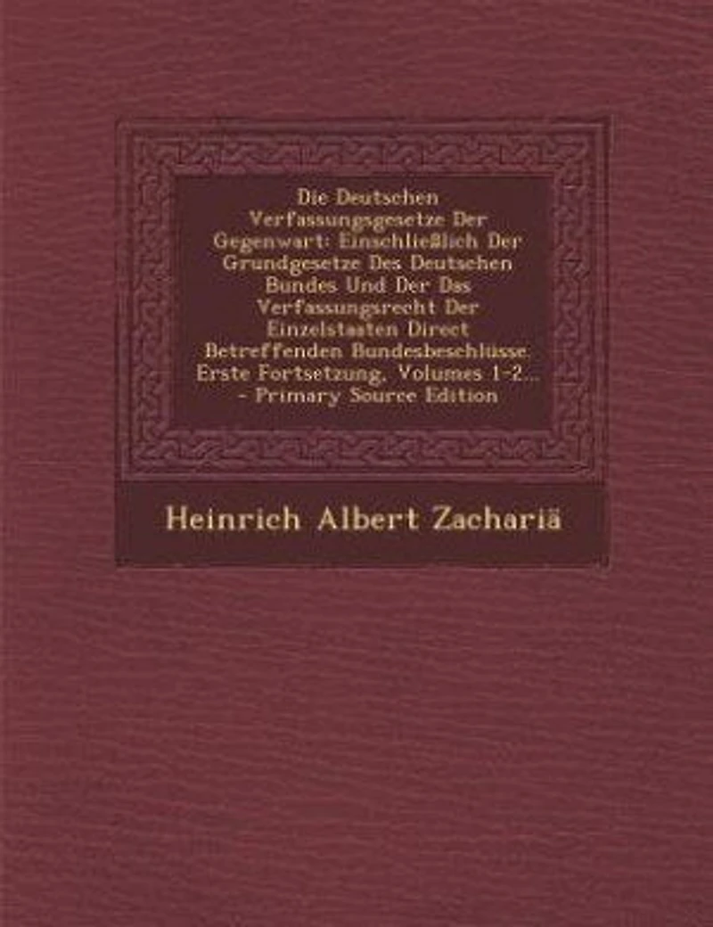 Die Deutschen Verfassungsgesetze Der Gegenwart: Einschließlich Der Grundgesetze Des Deutschen Bundes Und Der Das Verfassungsrecht Der Einzelstaaten