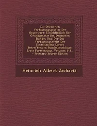 Die Deutschen Verfassungsgesetze Der Gegenwart: Einschließlich Der Grundgesetze Des Deutschen Bundes Und Der Das Verfassungsrecht Der Einzelstaaten