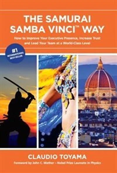 The Samurai Samba Vinci Way: How to Improve Your Executive Presence, Increase Trust and Lead Your Team at a World-Class Level