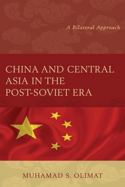 China and Central Asia the Post-Soviet Era: A Bilateral Approach