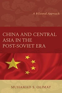 China and Central Asia the Post-Soviet Era: A Bilateral Approach