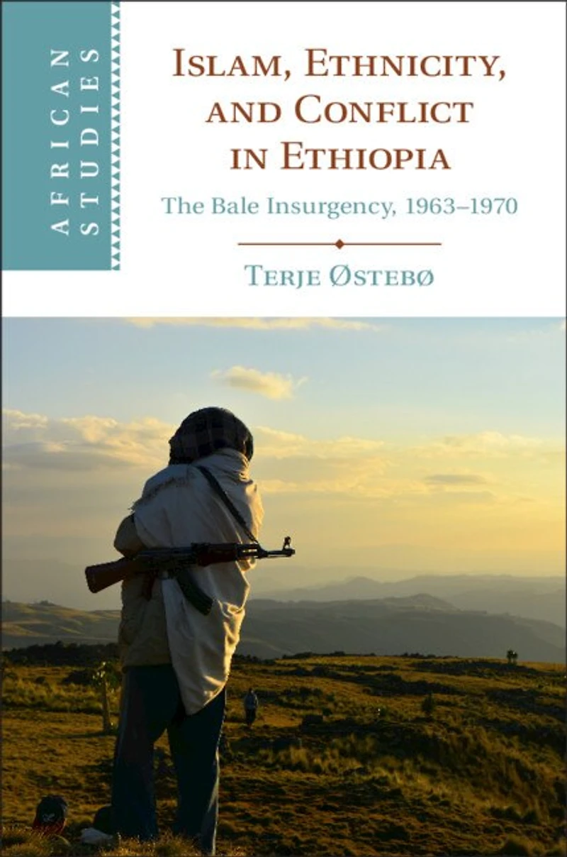 Islam, Ethnicity, and Conflict Ethiopia: The Bale Insurgency, 1963-1970