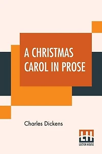 A Christmas Carol In Prose: Being A Ghost Story Of Christmas
