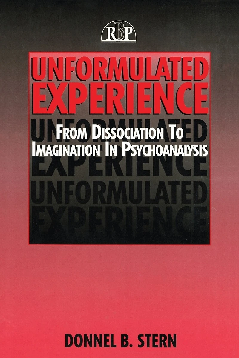 Unformulated Experience: From Dissociation To Imagination Psychoanalysis
