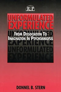 Unformulated Experience: From Dissociation To Imagination Psychoanalysis