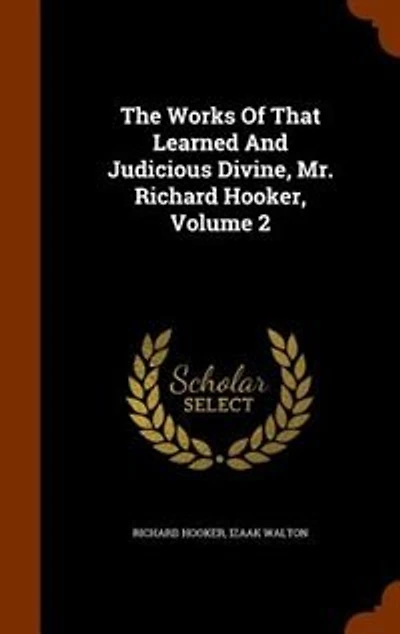 The Works Of That Learned And Judicious Divine, Mr. Richard Hooker, Volume 2