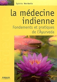 La médecine indienne: fondements et pratiques de l'âyurveda