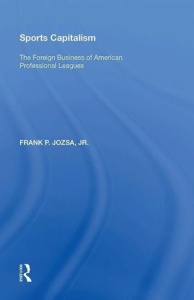 Sports Capitalism: The Foreign Business Of American Professional Leagues