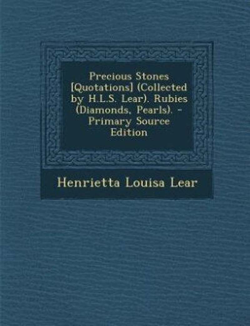 Precious Stones [Quotations] (Collected by H.L.S. Lear). Rubies (Diamonds, Pearls)