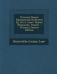 Precious Stones [Quotations] (Collected by H.L.S. Lear). Rubies (Diamonds, Pearls)