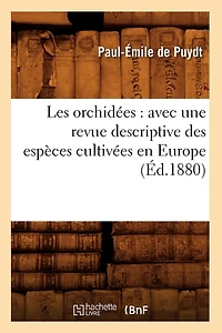 Les Orchidées: Avec Une Revue Descriptive Des Espèces Cultivées En Europe (Éd.1880)