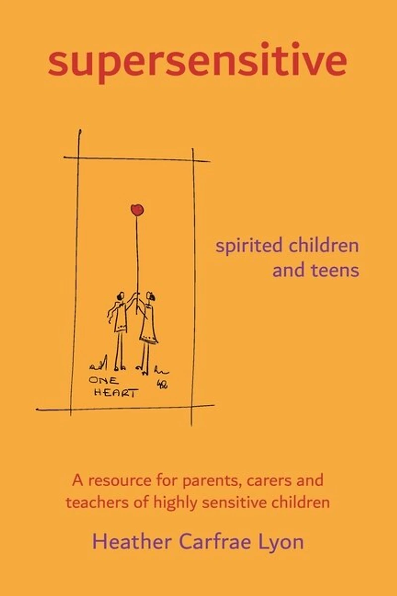 supersensitive spirited children and teens: A resource for parents, carers and teachers of highly sensitive children