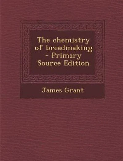 The chemistry of breadmaking - Primary Source Edition