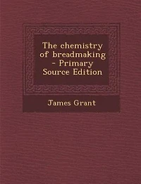 The chemistry of breadmaking  - Primary Source Edition