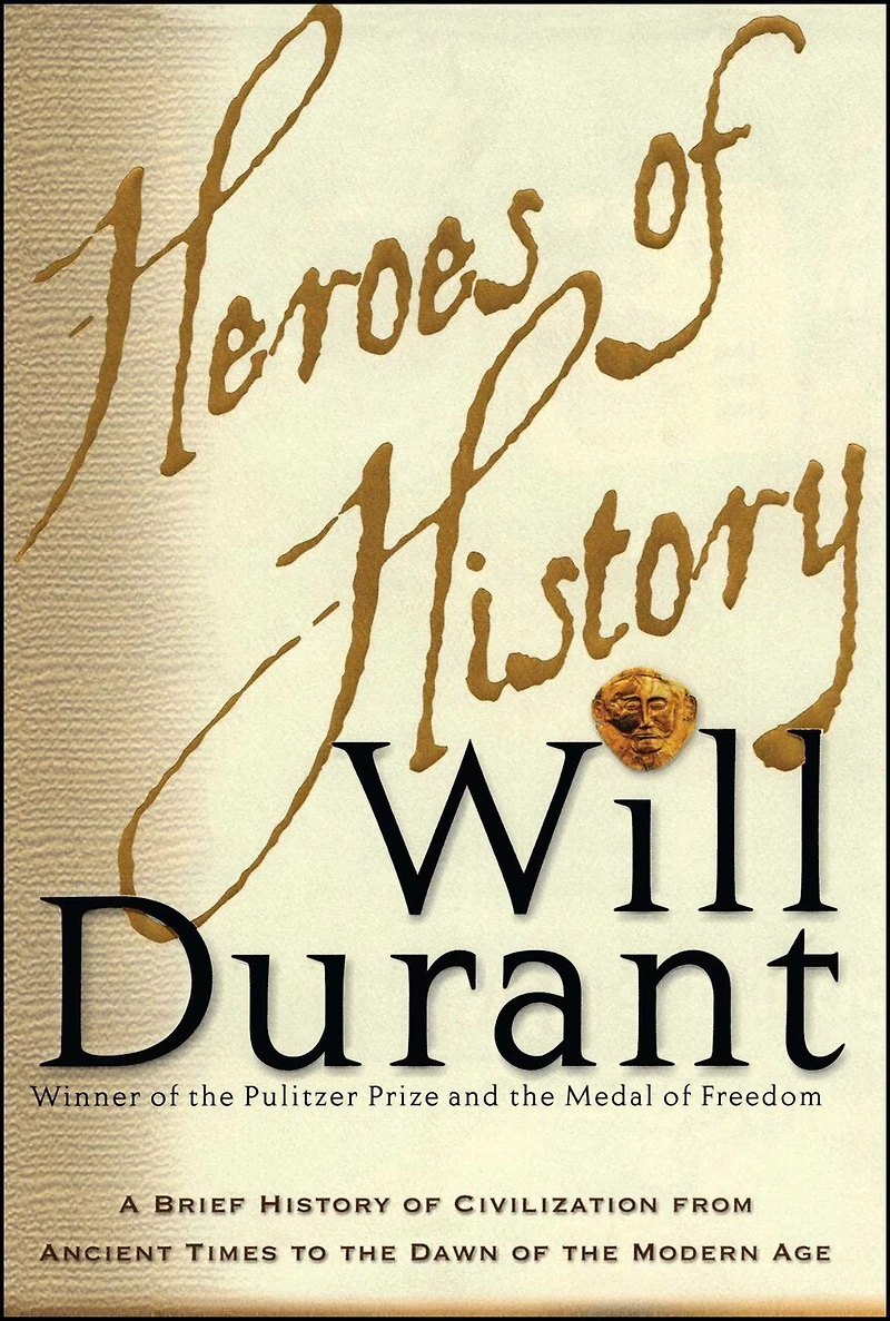 Heroes of History: A Brief History Civilization from Ancient Times to the Dawn Modern Age