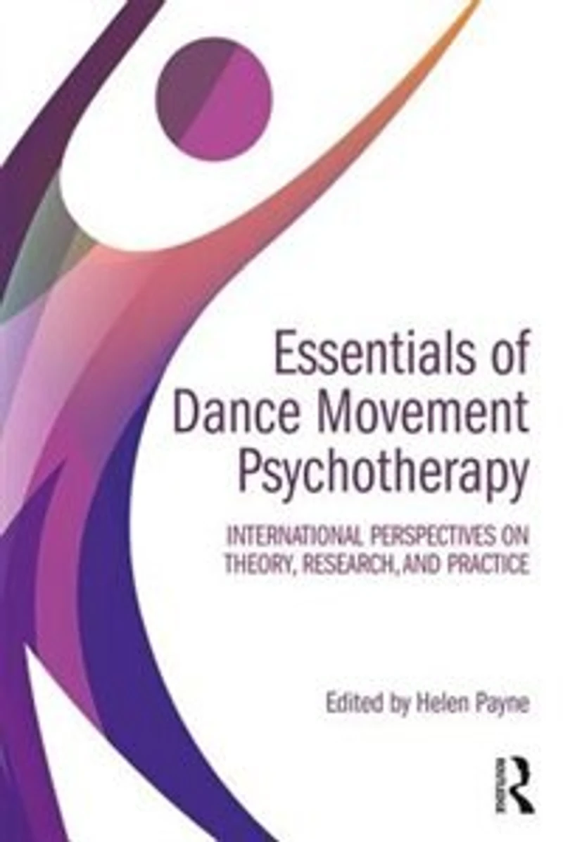 Essentials Of Dance Movement Psychotherapy: International Perspectives On Theory, Research, And Practice