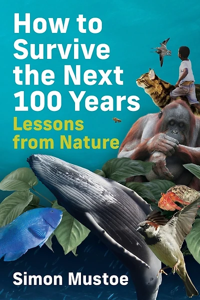 How to Survive the Next 100 Years: Lessons from Nature