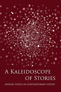A Kaleidoscope Of Stories: Muslim Voices In Contemporary Poetry