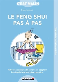 Le feng shui pas à pas: retrouvez équilibre et harmonie en adoptant la méthode pièce par