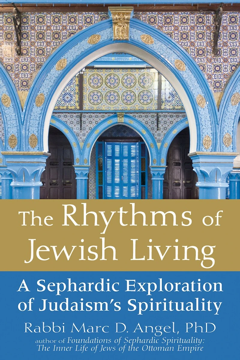 The Rhythms of Jewish Living: A Sephardic Exploration Judaism's Spirituality