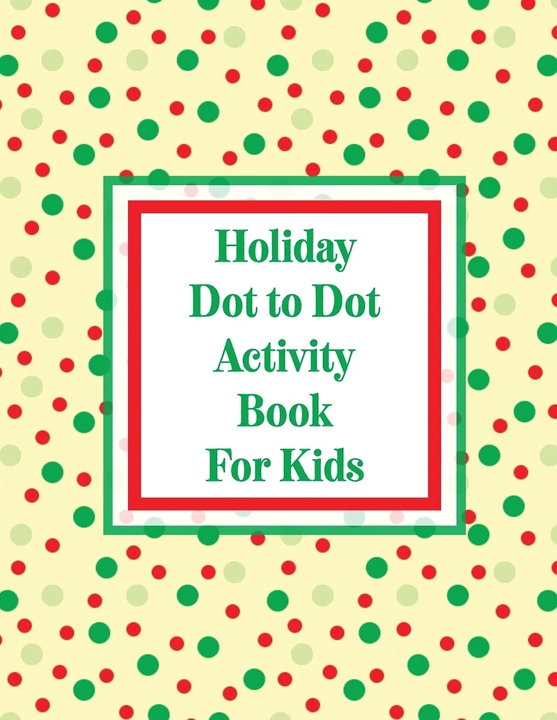 Holiday Dot to Dot Activity Book For Kids: Activity Book For Kids Ages 4-10 Holiday Themed Gifts