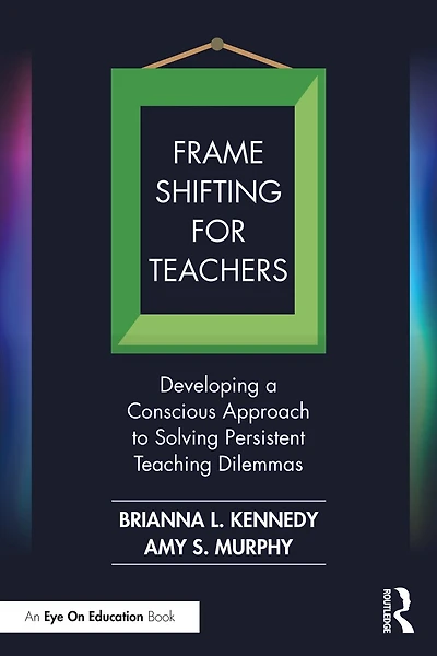 Frame Shifting for Teachers: Developing a Conscious Approach to Solving Persistent Teaching Dilemmas