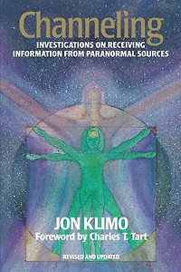 Channeling: Investigations On Receiving Information From Paranormal Sources, Second Edition