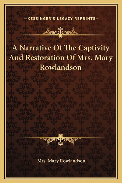 A Narrative Of The Captivity And Restoration Of Mrs. Mary Rowlandson