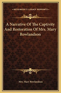 A Narrative Of The Captivity And Restoration Of Mrs. Mary Rowlandson