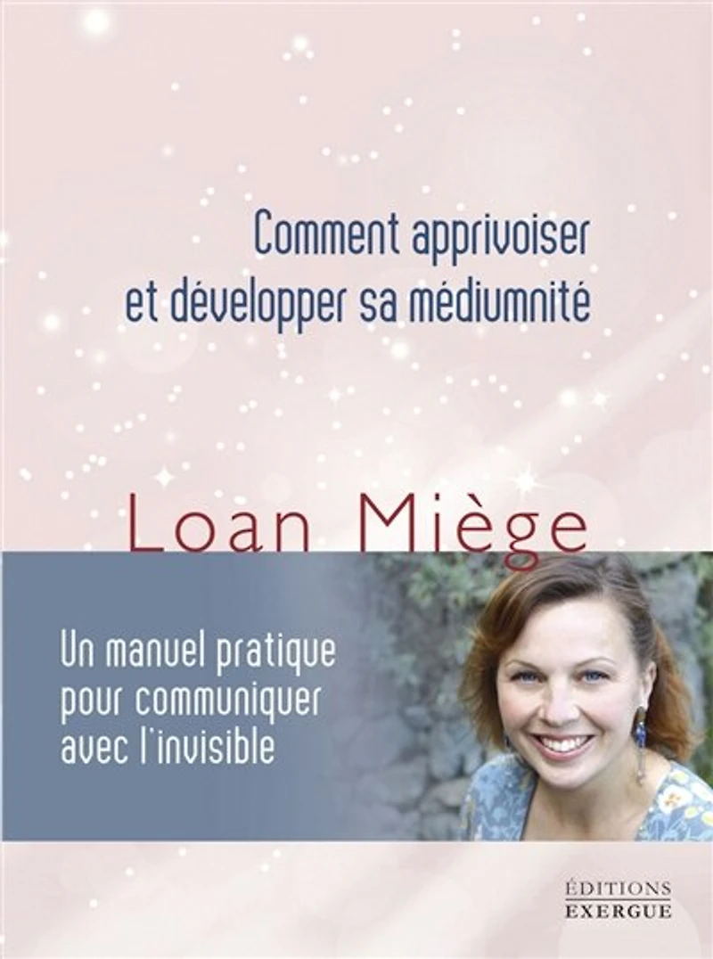 Comment apprivoiser et développer sa médiumnité: un manuel pratique pour communiquer avec l'invisible