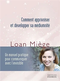 Comment apprivoiser et développer sa médiumnité: un manuel pratique pour communiquer avec l'invisible