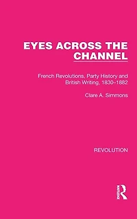 Eyes Across the Channel: French Revolutions, Party History and British Writing, 1830-1882