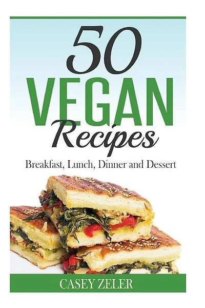 50 Vegan Recipes: Breakfast, Lunch, Dinner and Dessert