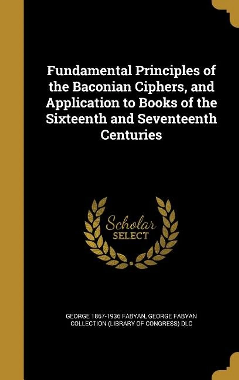 Fundamental Principles of the Baconian Ciphers and Application to Books Sixteenth Seventeenth Centuries