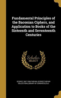 Fundamental Principles of the Baconian Ciphers and Application to Books Sixteenth Seventeenth Centuries