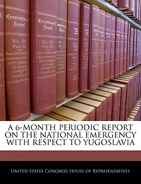 A 6-month Periodic Report On The National Emergency With Respect To Yugoslavia