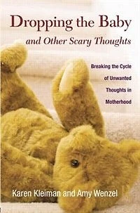 Dropping the Baby and Other Scary Thoughts: Breaking Cycle of Unwanted Thoughts Parenthood