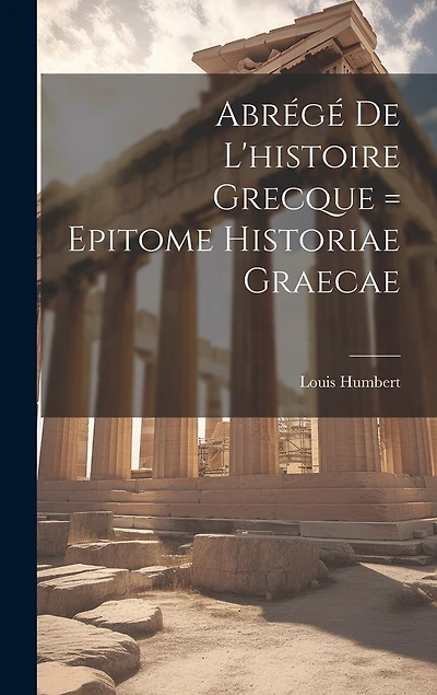 Abrégé De L'histoire Grecque = Epitome Historiae Graecae