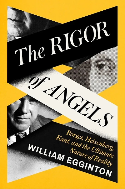 the Rigor of Angels: Borges, Heisenberg, Kant, and Ultimate Nature Reality