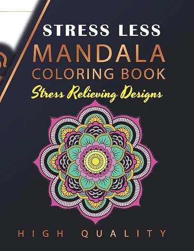 Stress Less Mandala Coloring Book: An Adult Coloring Book for Stress relief, Relaxation, Happiness and Meditation