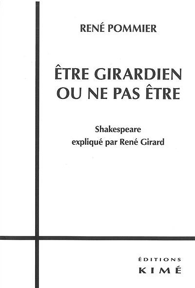 Etre girardien ou ne pas être: Shakespeare expliqué par René Girard