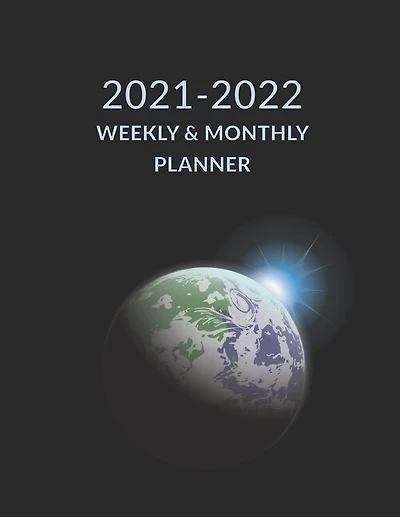 2021 2022 Weekly & Monthly Planner: Earth Planet Space Cover, Academic Planner Mid-Year July 2021 to June 2022, Agenda Calendar Organizer