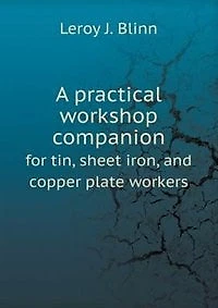 A practical workshop companion for tin, sheet iron, and copper plate workers