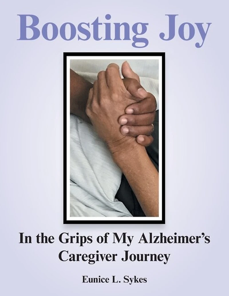 Boosting Joy: the Grips of My Alzheimer's Caregiver Journey