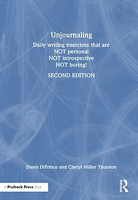 Unjournaling: Daily Writing Exercises That Are Not Personal, Introspective, Boring!