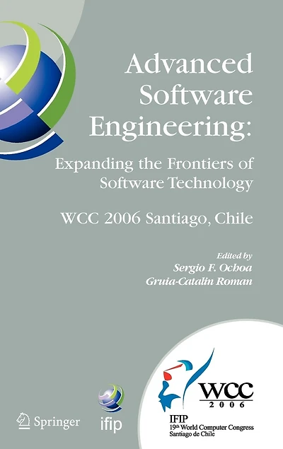 Advanced Software Engineering: Expanding the Frontiers of Technology: IFIP 19th World Computer Congress, First International Workshop on Engineering, August 25, 2006, Santiago, Chile