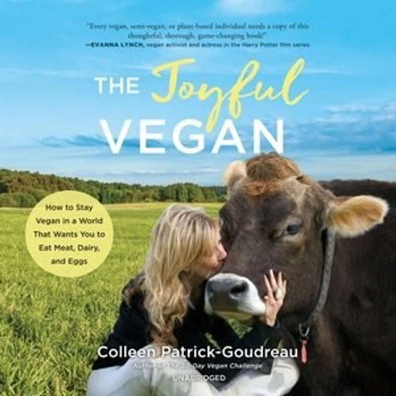 The Joyful Vegan: How To Stay Vegan A World That Wants You Eat Meat, Dairy, And Eggs