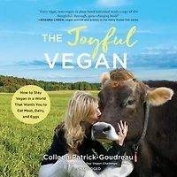 The Joyful Vegan: How To Stay Vegan A World That Wants You Eat Meat, Dairy, And Eggs